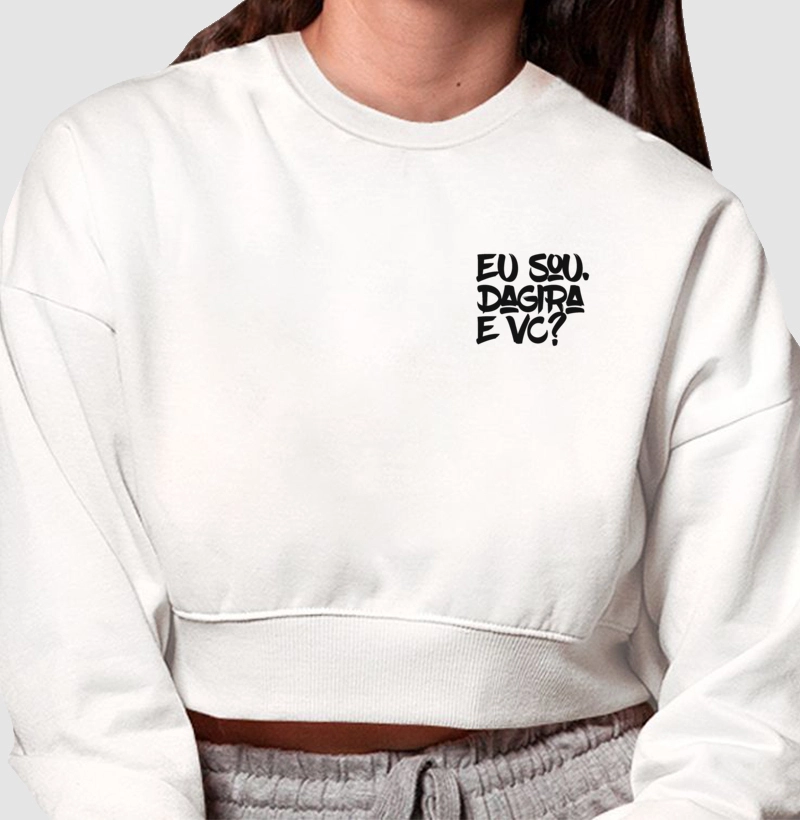 MOLETOM CROPPED EU SOU DAGIRA E VC?