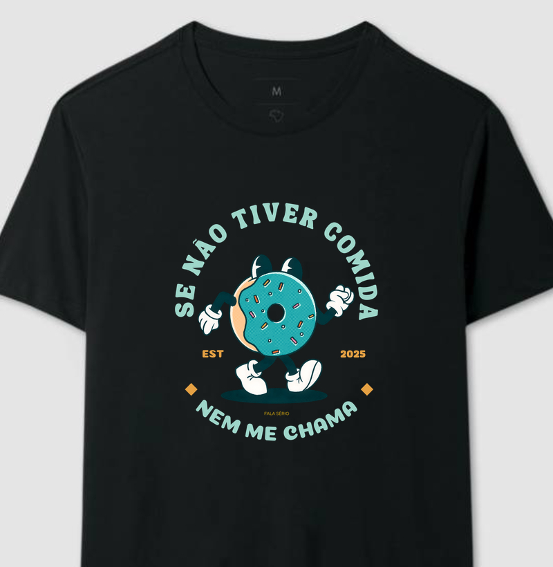 Camiseta Se não tiver comida nem me chama – Fala Sério Store