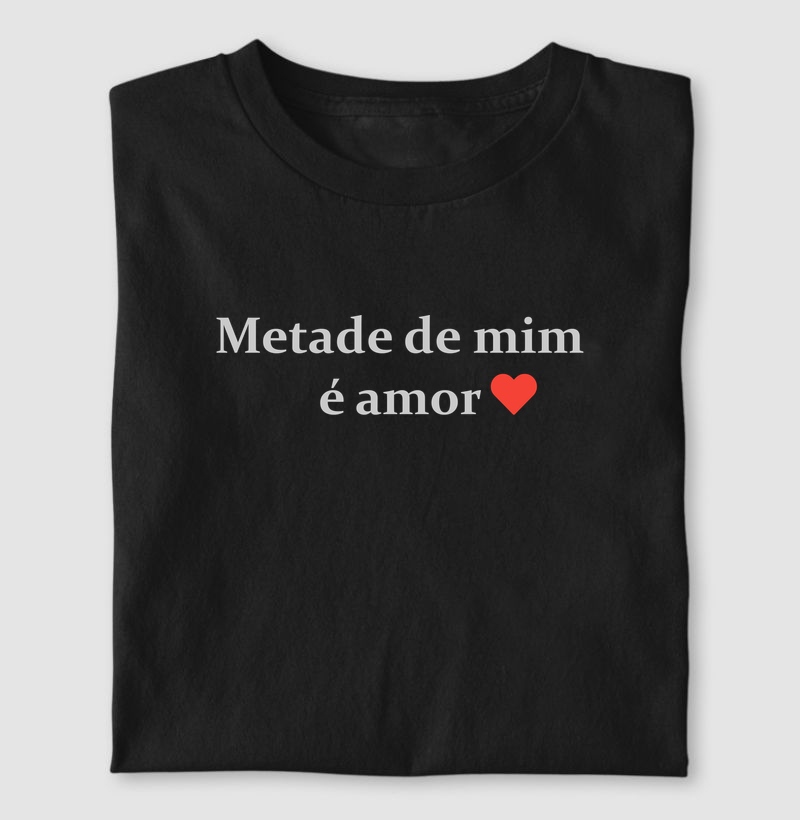 Metade de mim é amor ♥