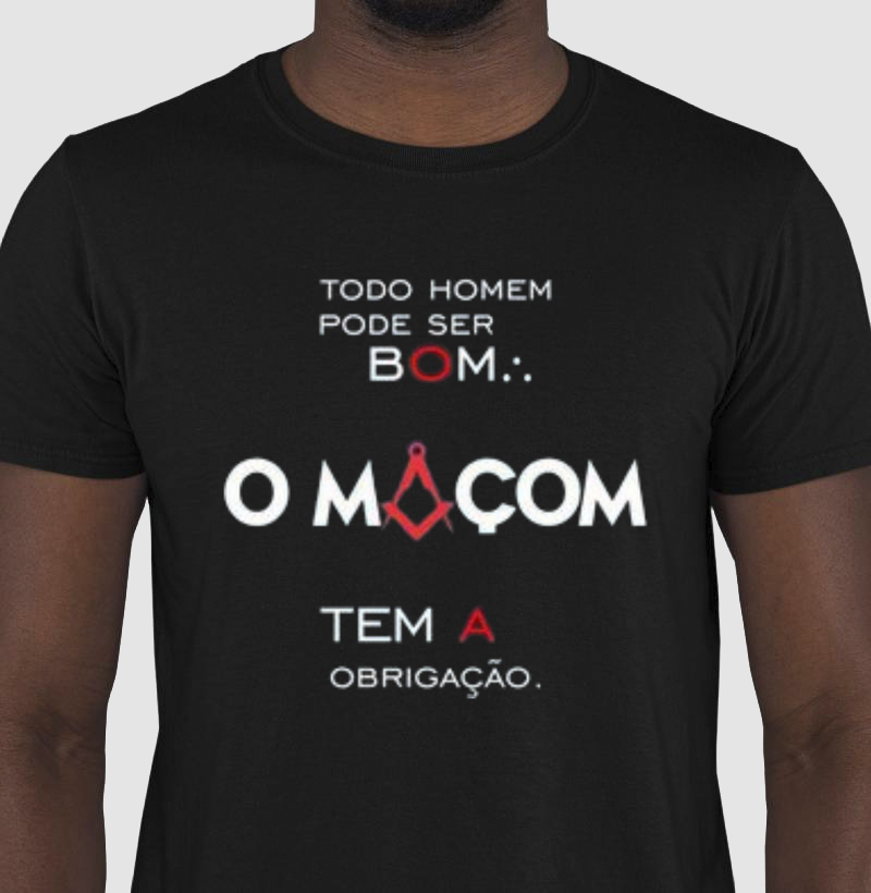 todo homem pode ser bom , o Maçom tem obrigação