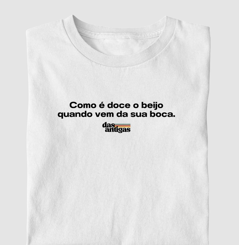 Como é doce o beijo quando vem da sua boca.