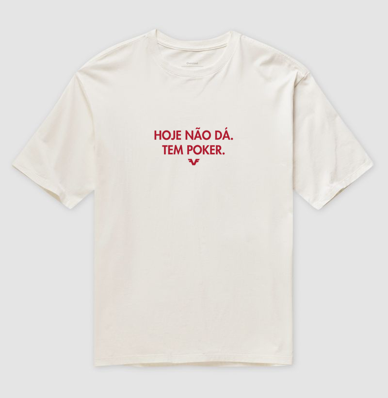 Oversized Hoje Não Dá. Tem Poker.