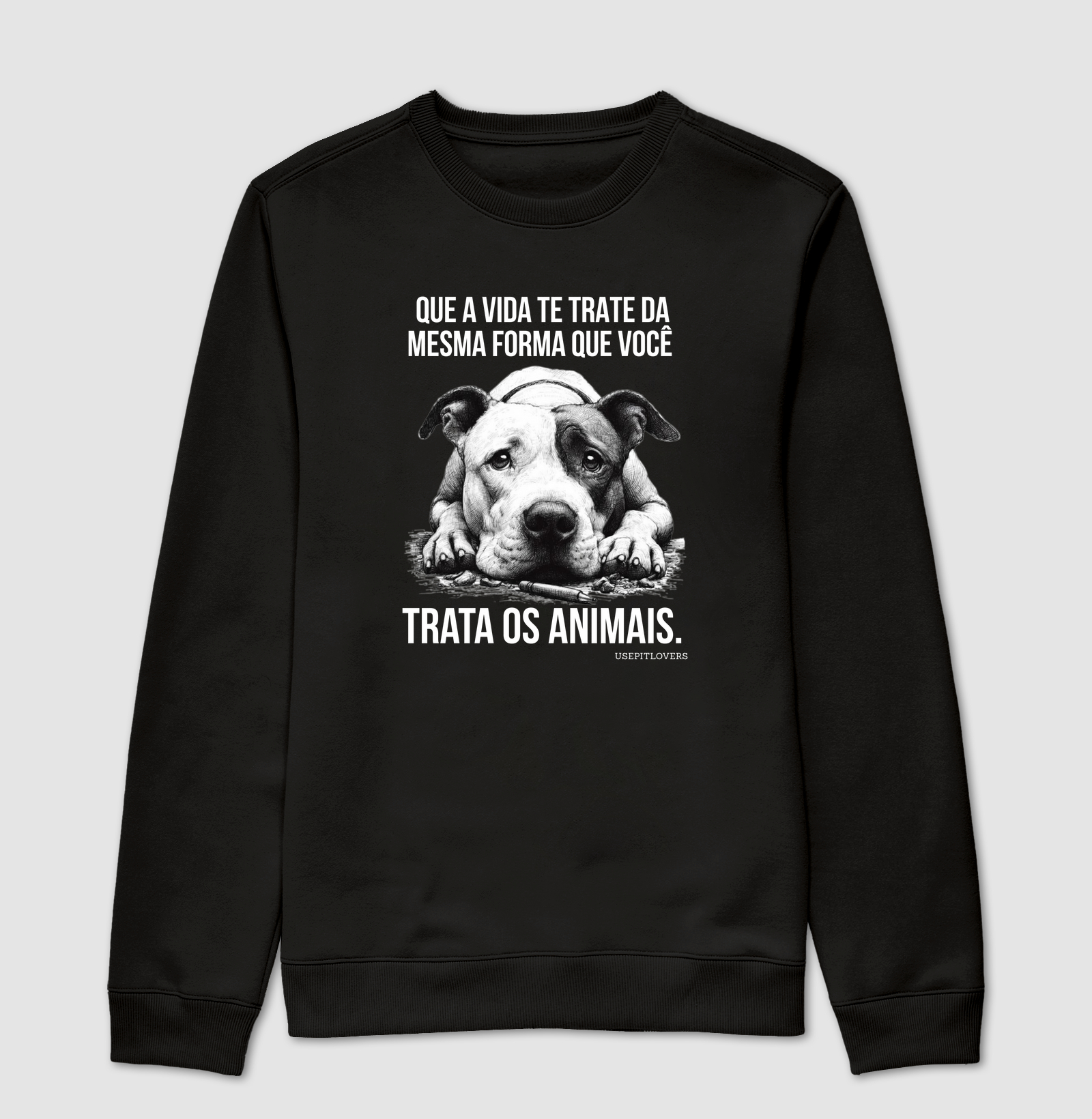 QUE A VIDA TE TRATE DA MESMA FORMA QUE VOCÊ TRATA OS ANIMAIS.