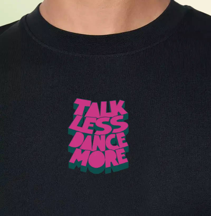 TALK LESS DANCE MORE