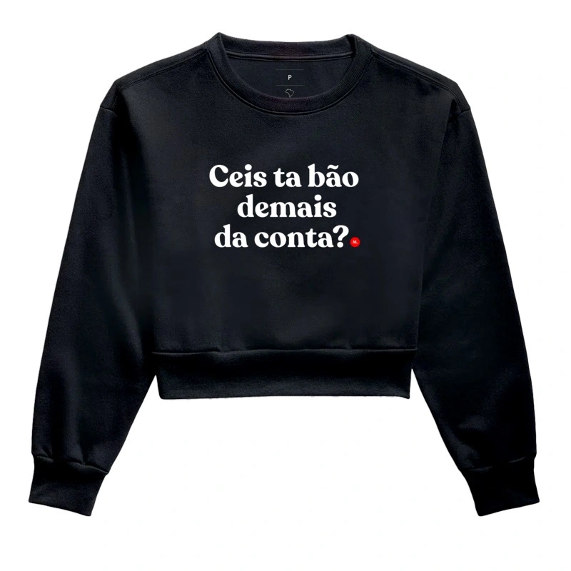 Ceis ta bão demais da conta?