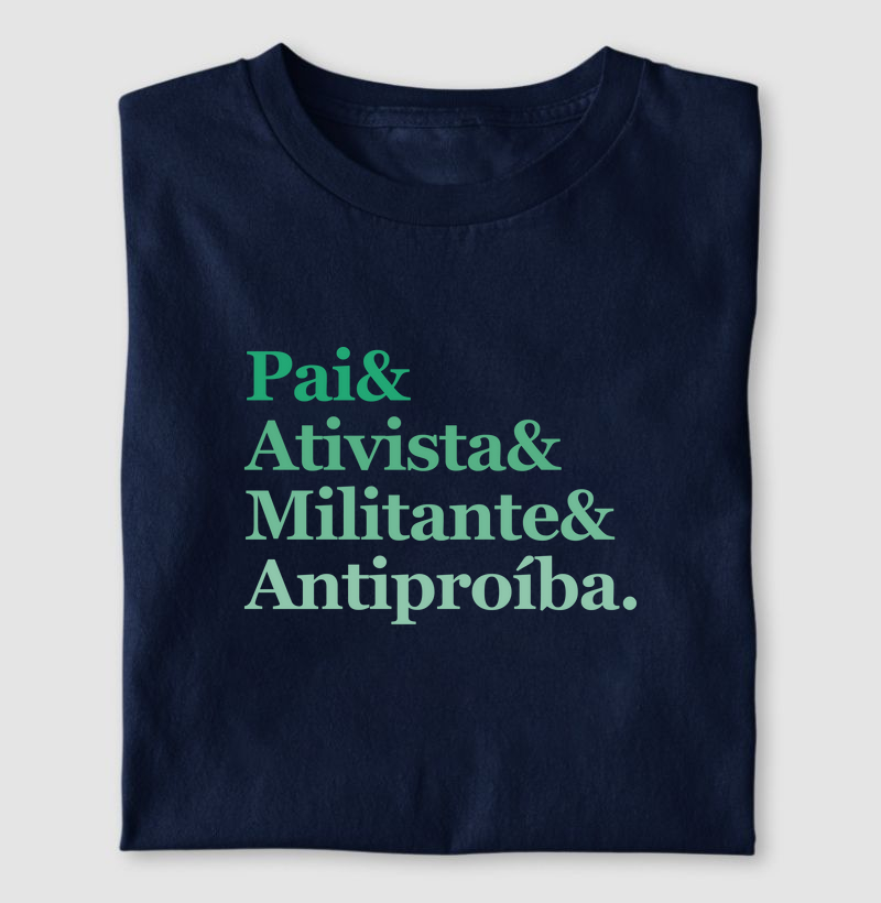 Pai & Ativista & Militante & Antiproíba.