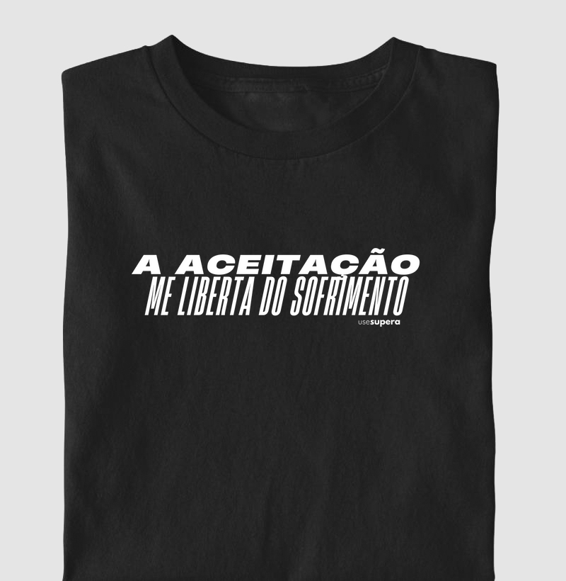Camiseta "A aceitação me liberta do sofrimento."