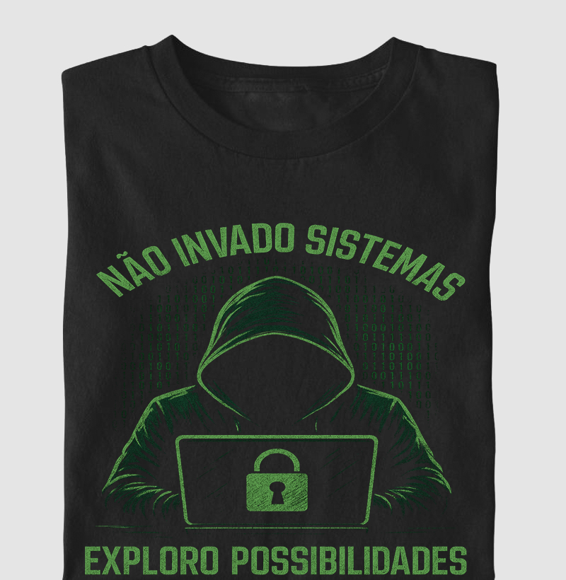 Camiseta Não Invado Sistemas, Exploro Possibilidades – Hacking ético com visão e propósito