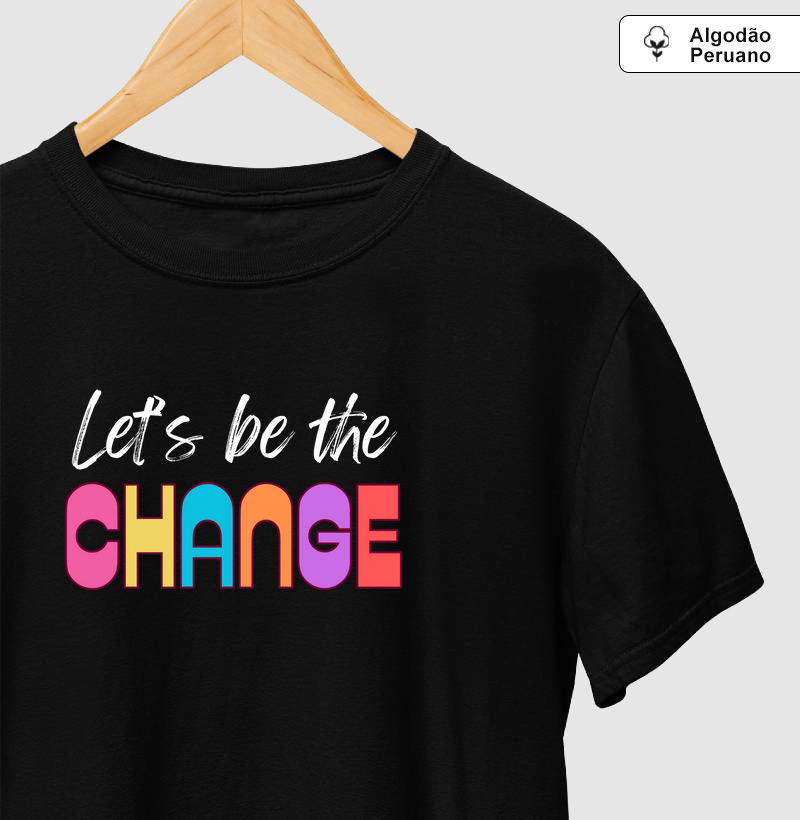 Camiseta Feminina Let's be the change (vamos ser a mudança) | Algodão Peruano