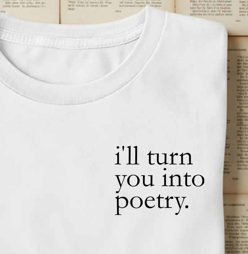 Camiseta - i'll turn you into poetry