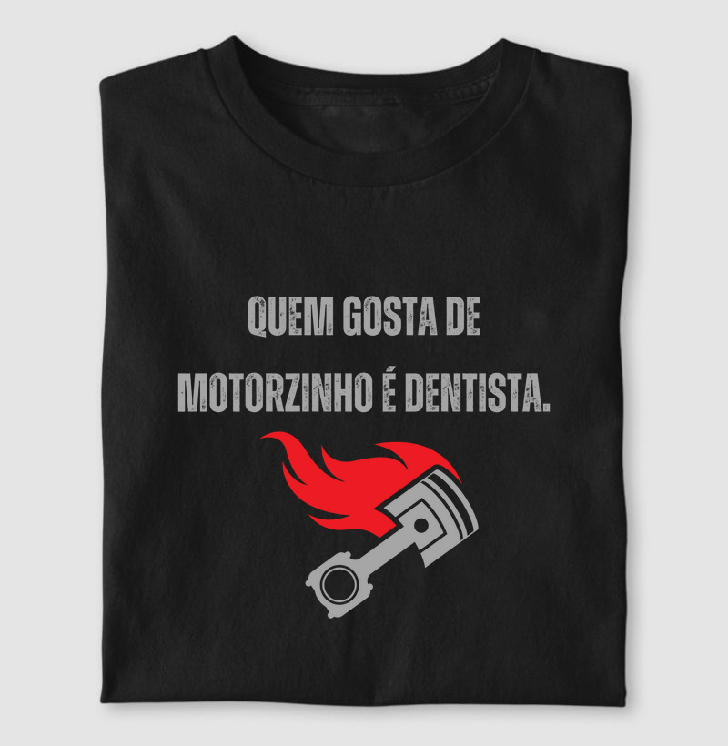 Quem gosta de motorzinho é dentista
