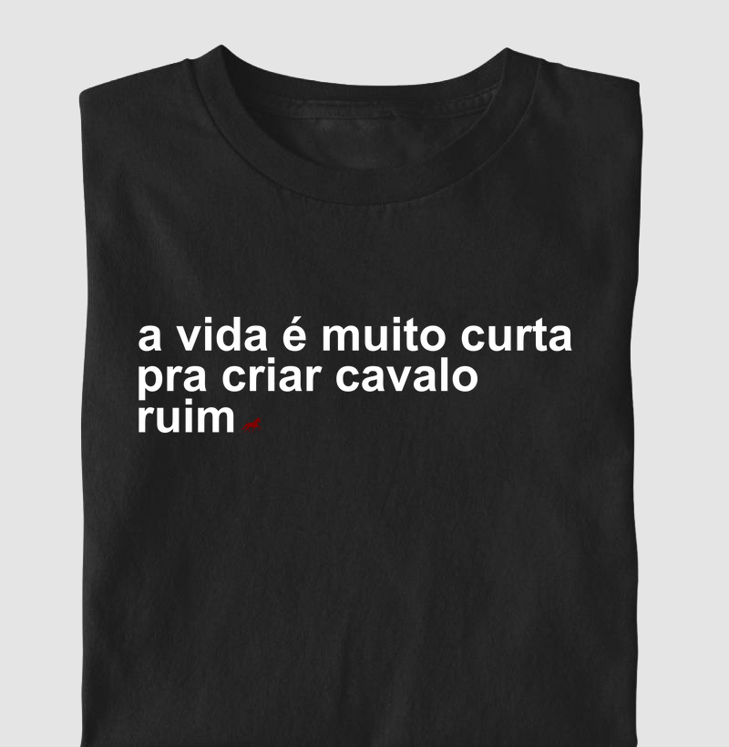 a vida é curta pra criar cavalo ruim