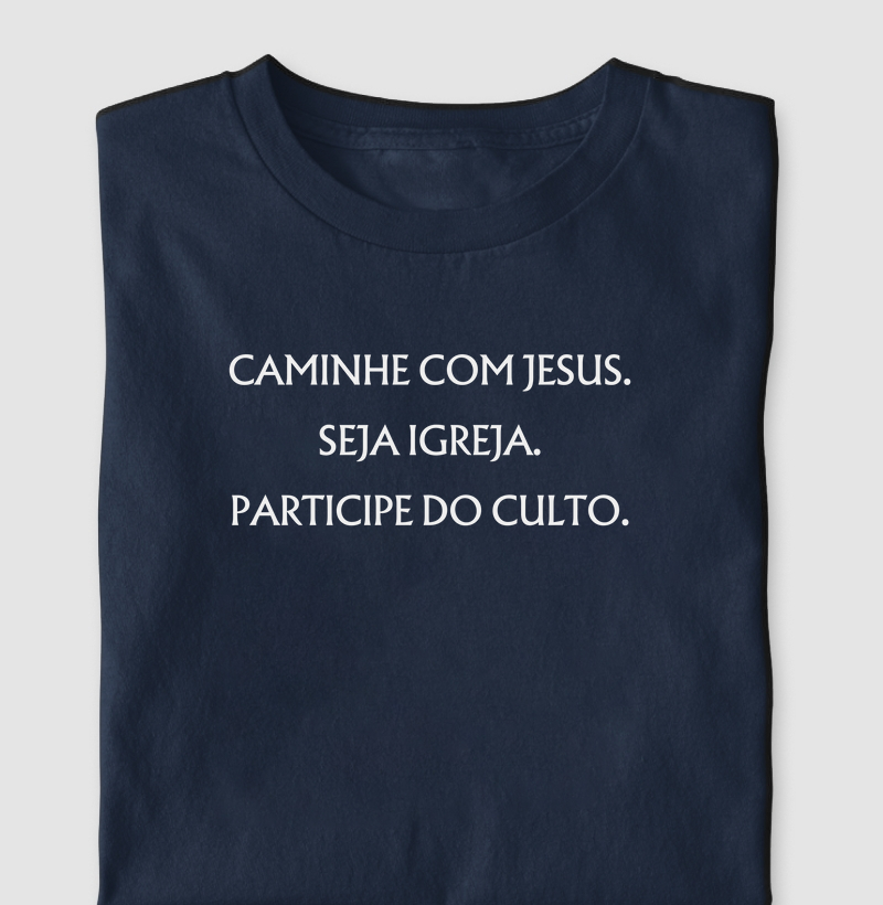Caminhe com Jesus, Seja Igreja e Participe do Culto