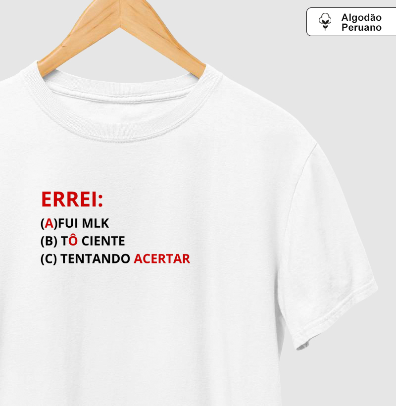 ERREI: (A) fui mlk, (B) tô ciente, (C) tentando acertar.