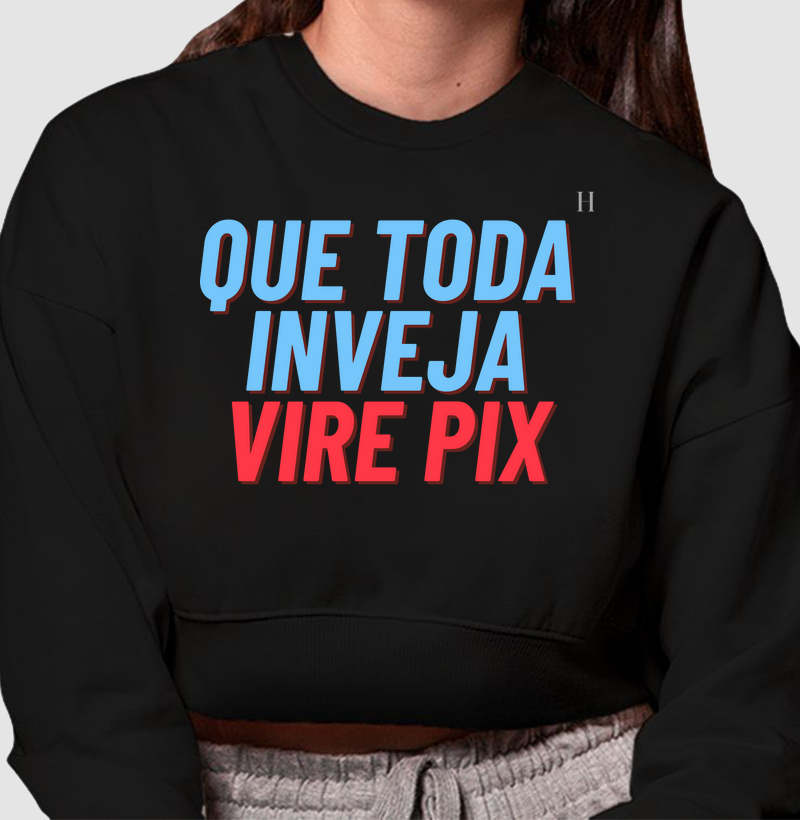 Que toda a inveja vire pix