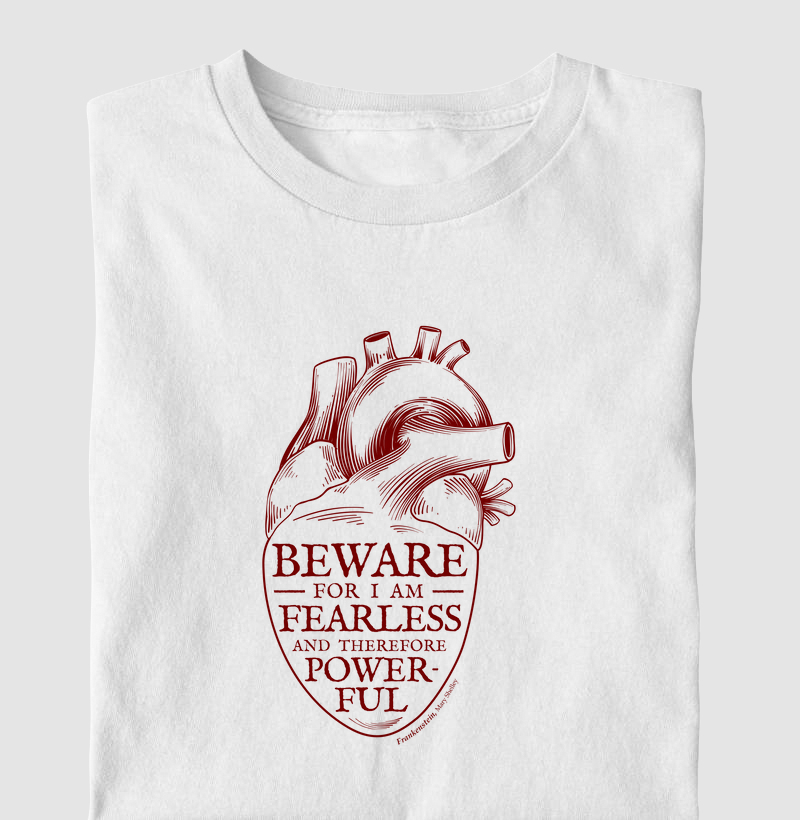 Beware for I am Fearless - Mary Shelley