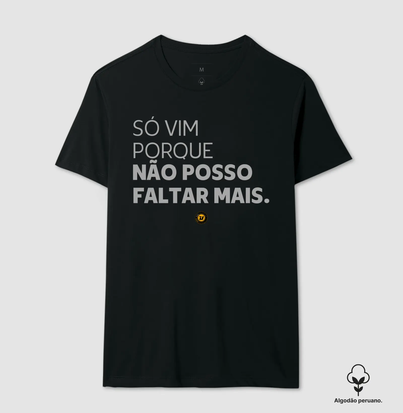 Camiseta NÃO POSSO FALTAR MAIS.