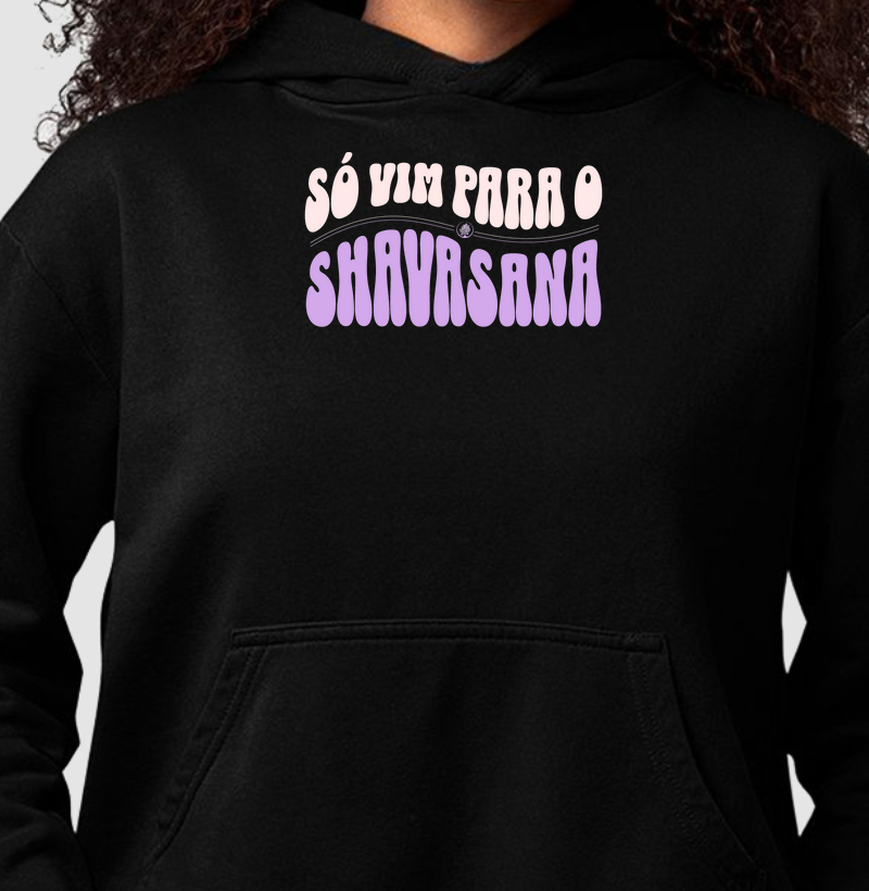 Moletom Só Vim Para Shavasana 