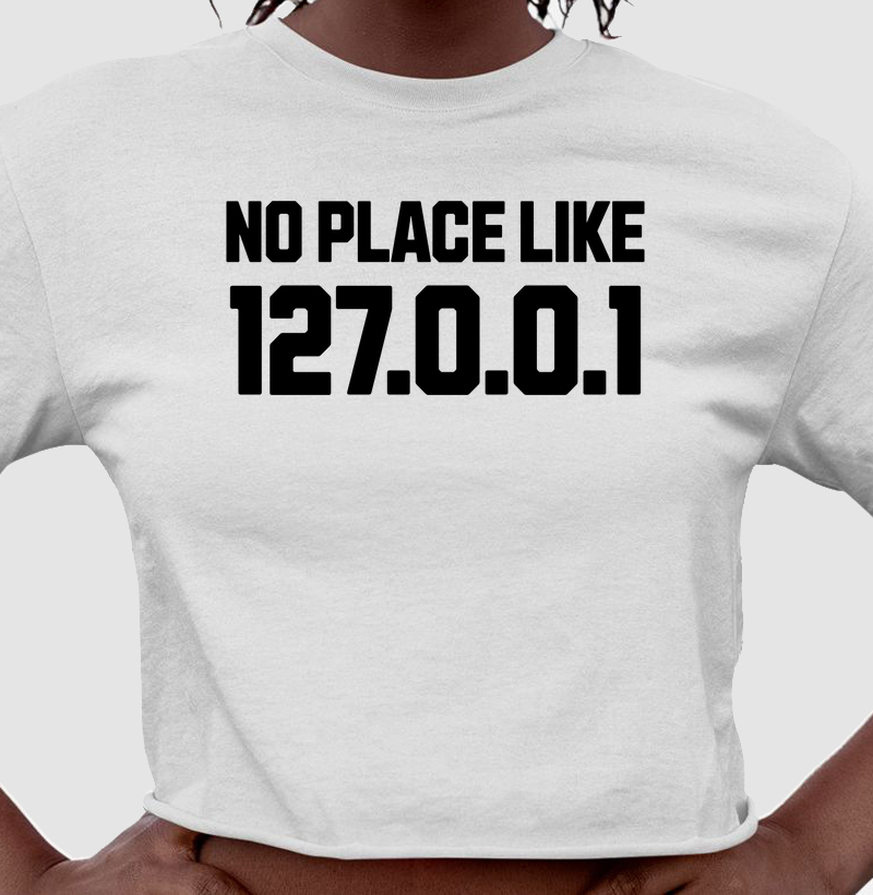 No Place Like 127.0.0.1: Cropped - A Estampa Perfeita para Nerds e Desenvolvedores