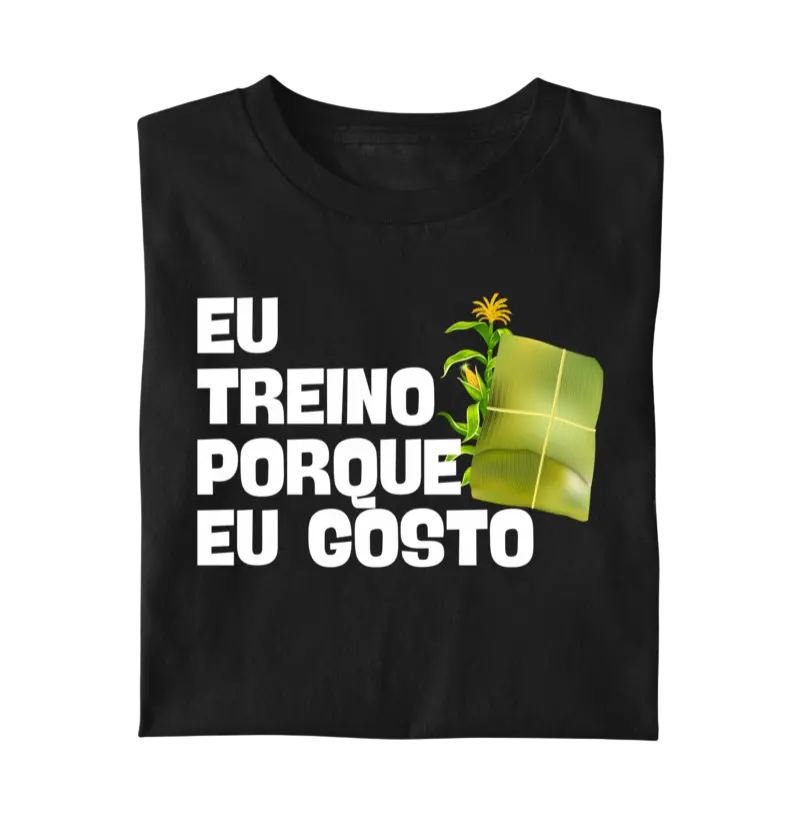 Eu Treino Porque Eu Gosto - pamonha