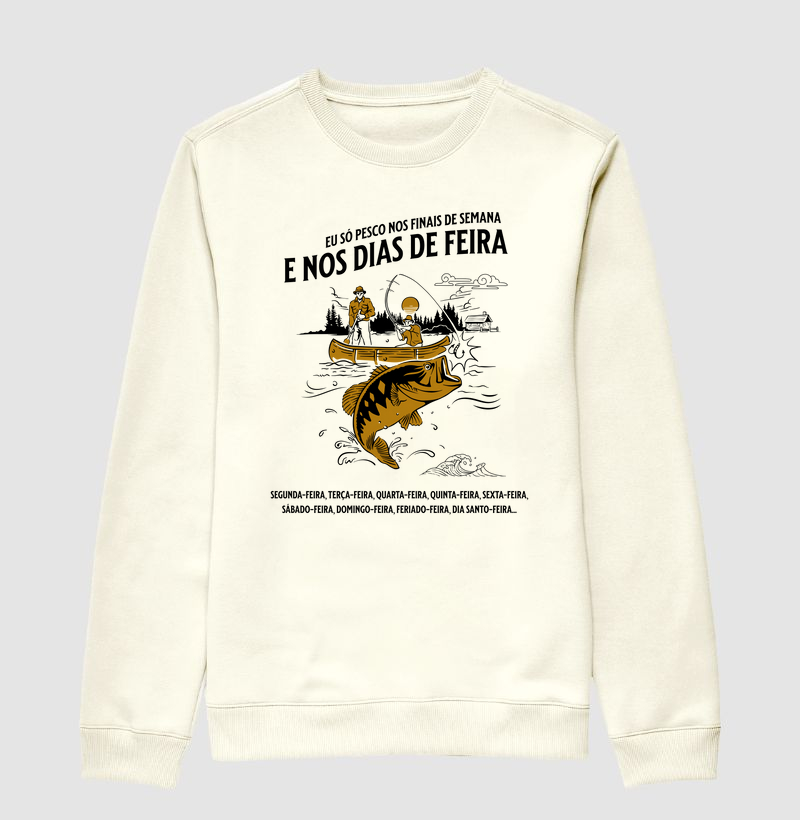 MOLETOM - EU SÓ PESCO AOS FINAIS DE SEMANA E NOS DIAS DE FEIRA