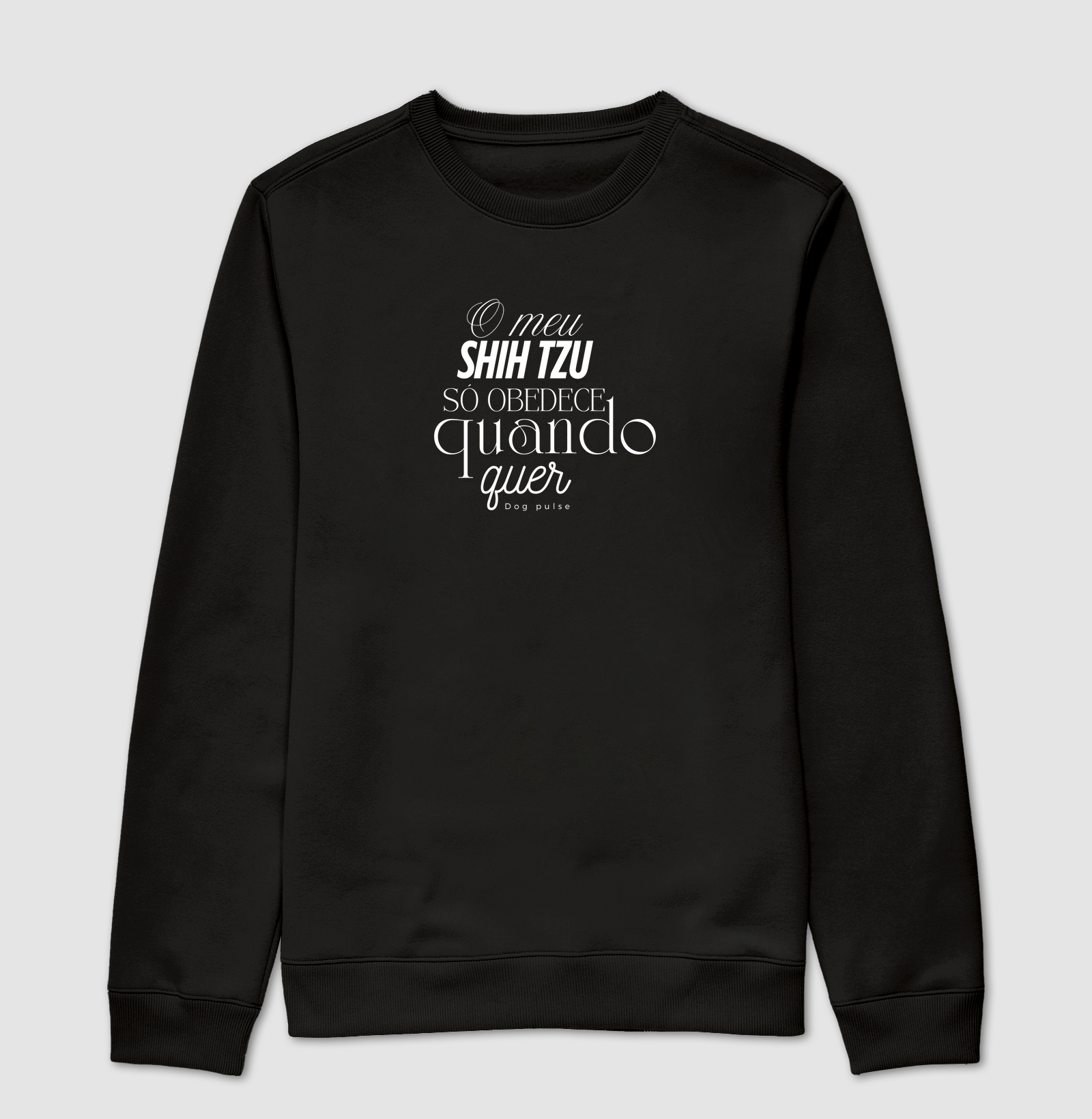 Suéter Moletom Dog Pulse Pawsitivity Collection – Shih Tzu Só Obedece Quando Quer