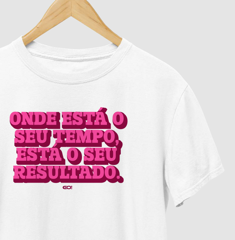 Onde está o seu tempo, está o seu resultado.