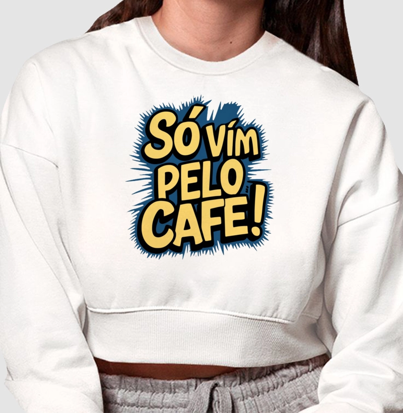 Cropped - Só vim pelo Café