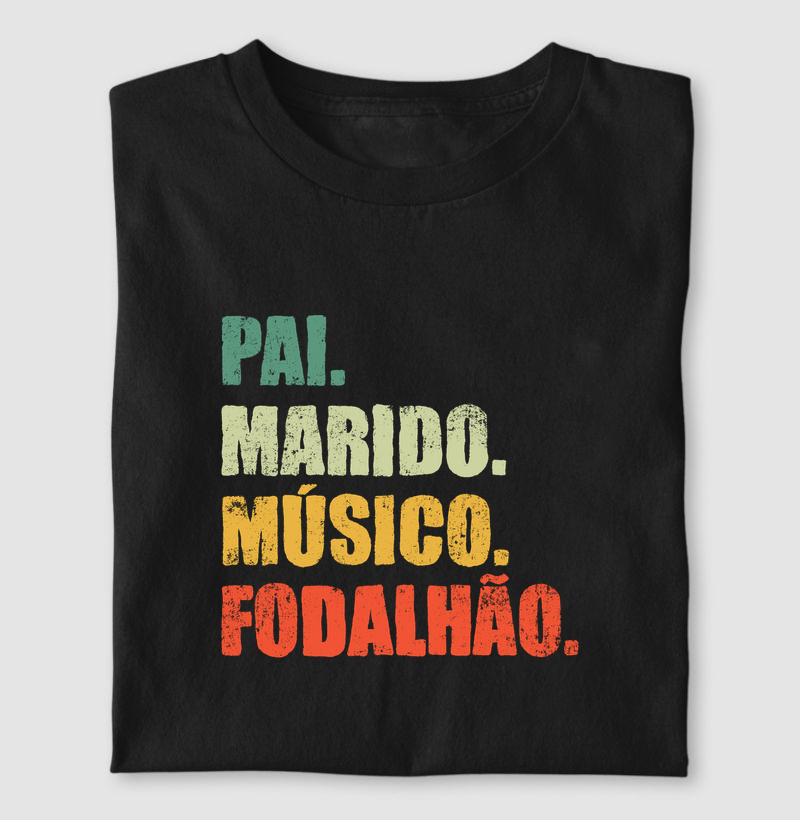 Pai. Marido. Músico. Fod*alhão.