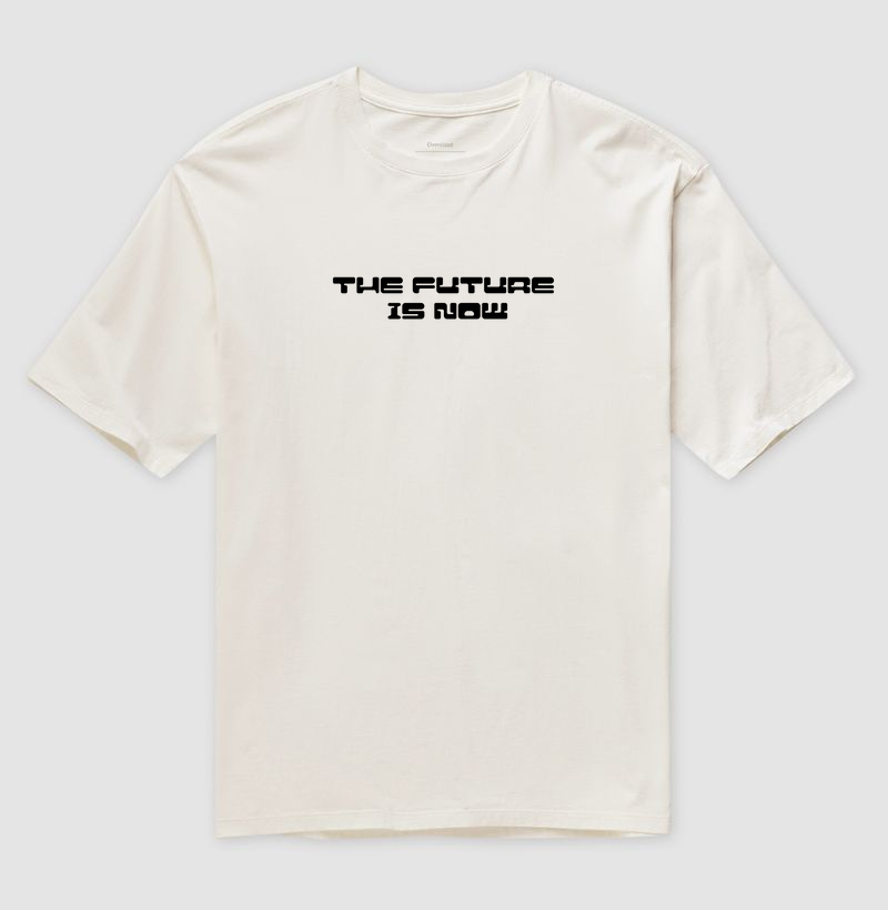 O Futuro É Agora: Camiseta Oversized - Estampa Moderna e Inspiradora