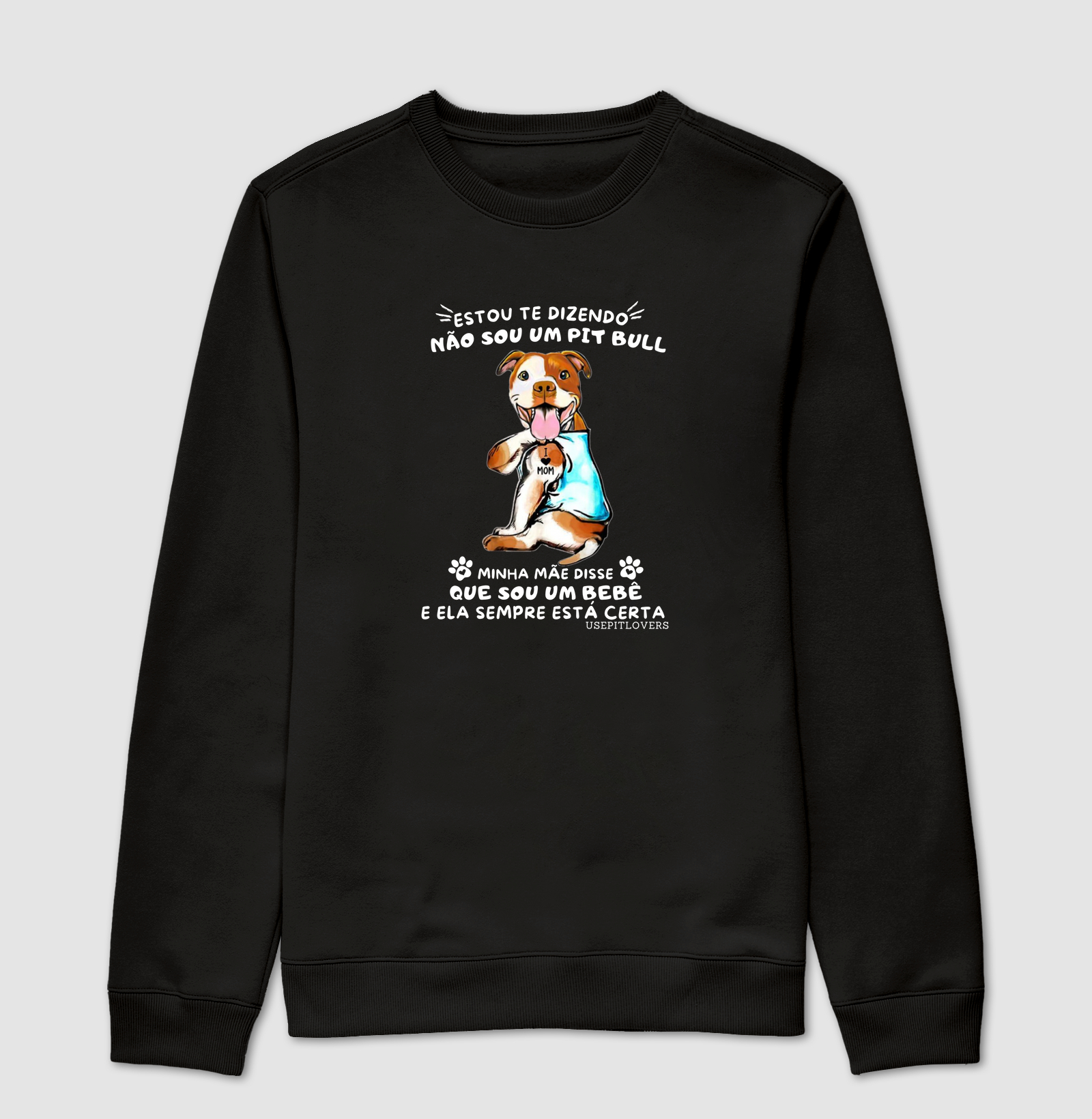ESTOU TE DIZENDO NÃO SOU UM PIT BULL MINHA MÃE DISSE QUE SOU UM BEBÊ  E ELA SEMPRE ESTA CERTA