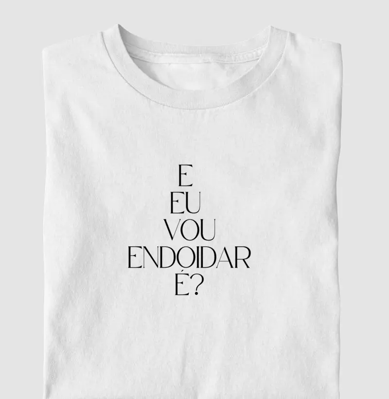 E eu vou endoidar é?