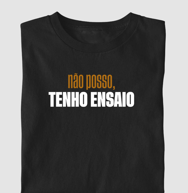 Não posso, tenho ensaio