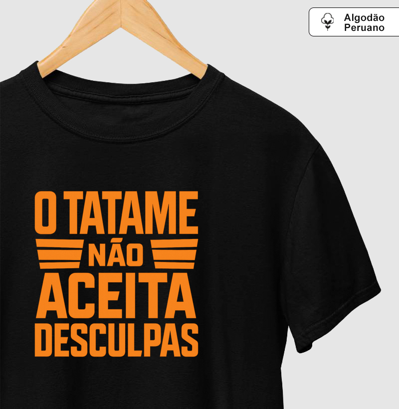 O tatame não aceita desculpas.