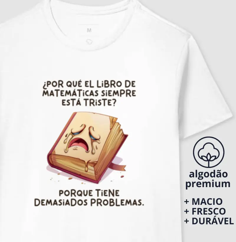Camiseta ¿Por qué el libro de matemáticas siempre está triste? 