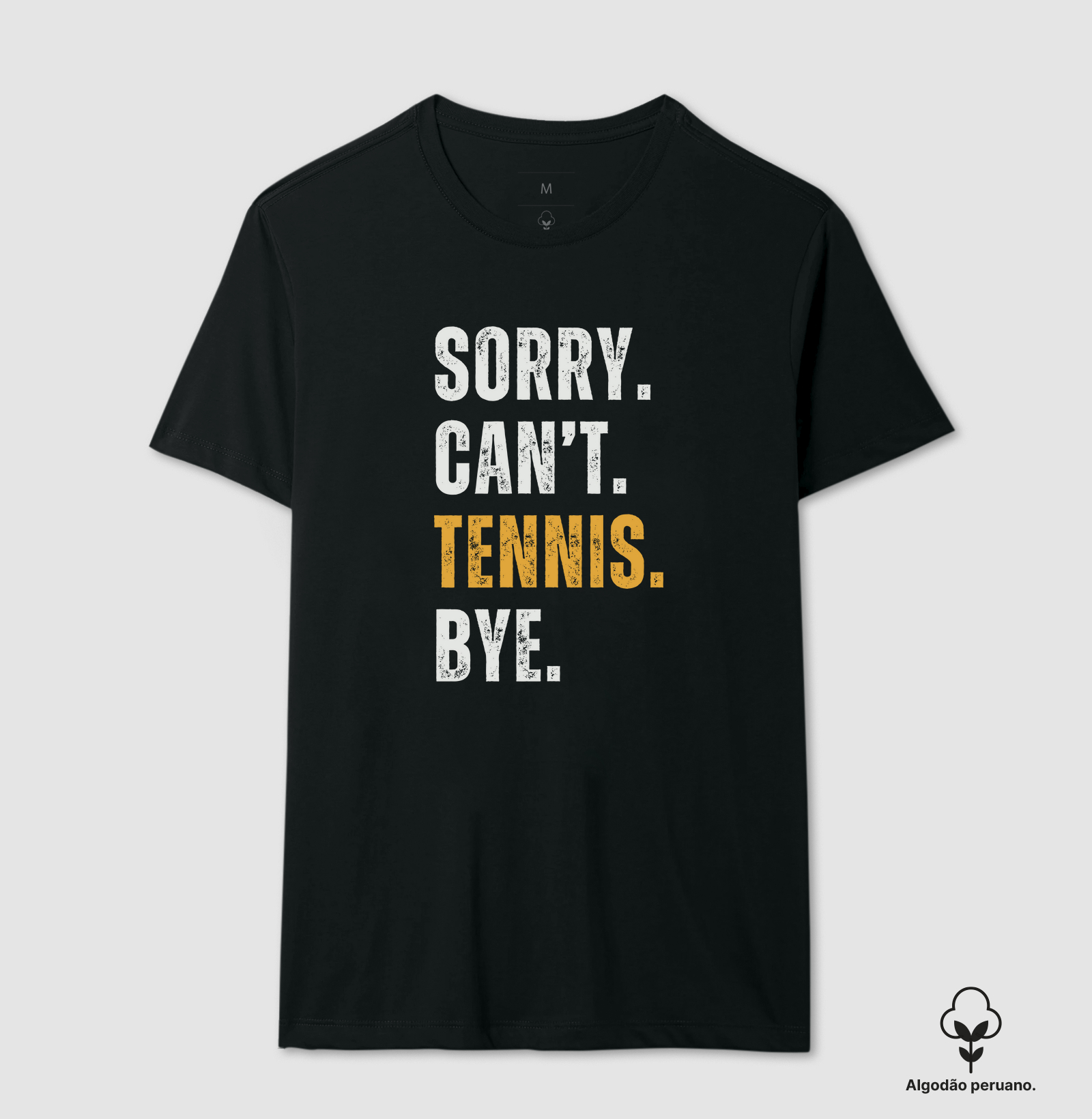 SORRY. CAN'T. TENNIS. BYE