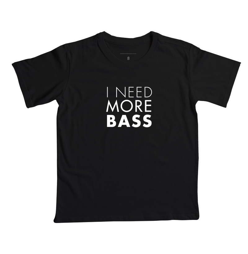 I NEED MORE BASS