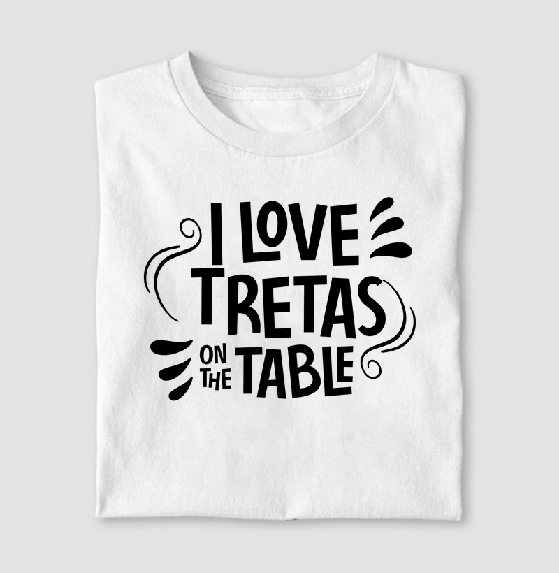 I Love Tretas on the Table