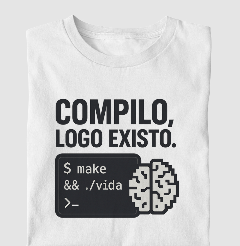 "Compilo, logo existo" - Programação/T.I