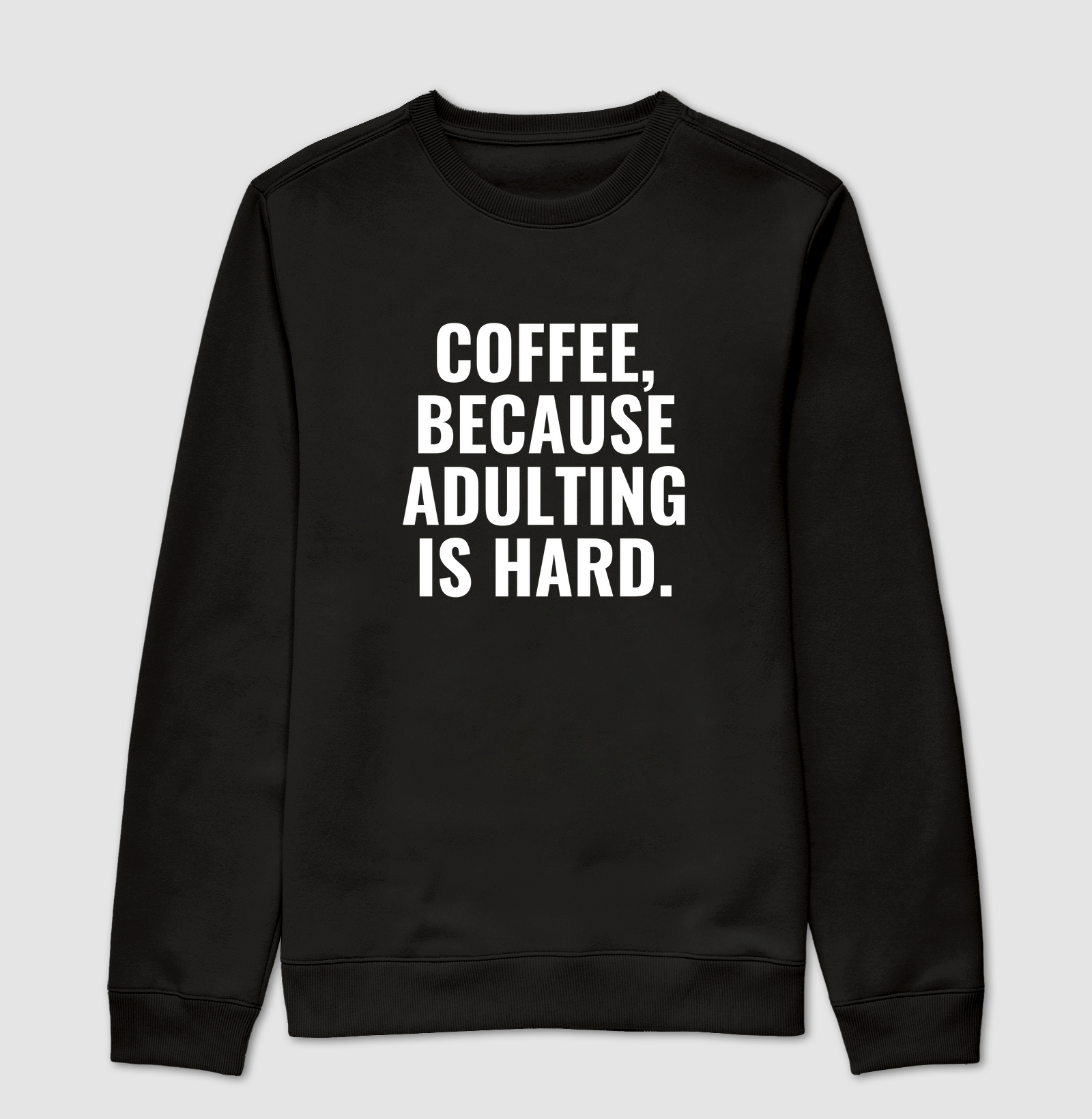 Coffee, because adulting is hard