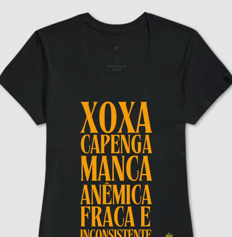 Camiseta XOXA, CAPENGA, MANCA, ANÊMICA, FRACA E INCONSISTENTE