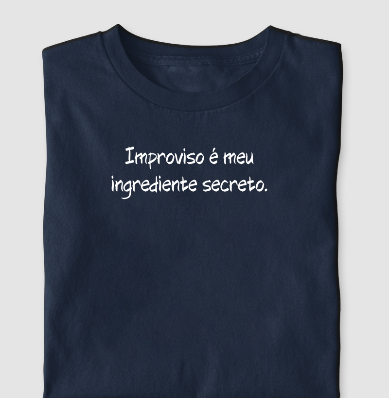 Improviso é o meu ingrediente secreto.