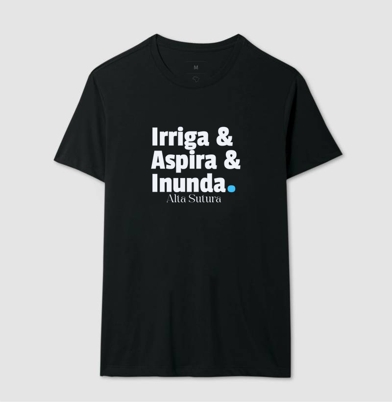 Camiseta Unissex 100% Algodão - Irriga & Aspira & Inunda