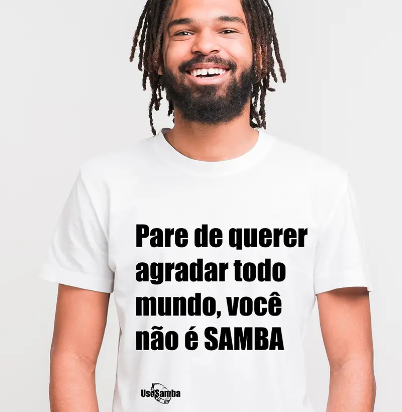 Pare de querer agradar todo mundo, você não é samba