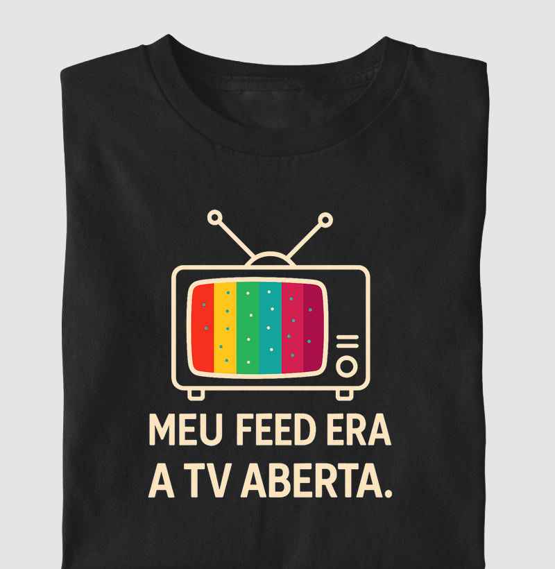 Camiseta Meu feed era a Tv