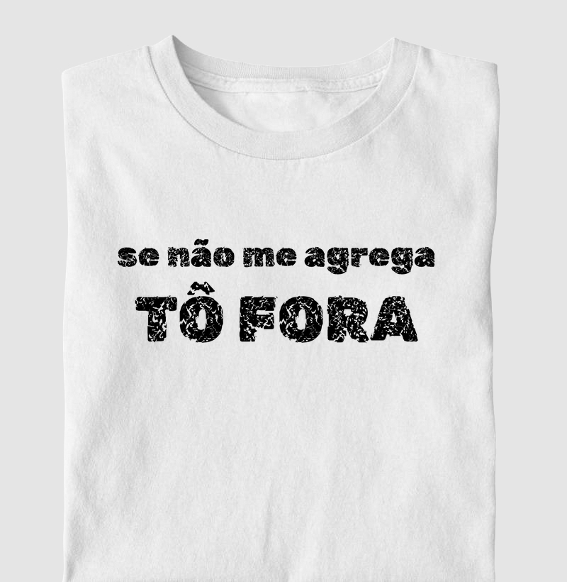 SE NÃO ME AGREGA, TÔ FORA