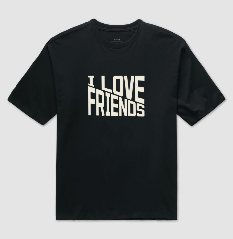Oversized I LOVE FRIENDS.