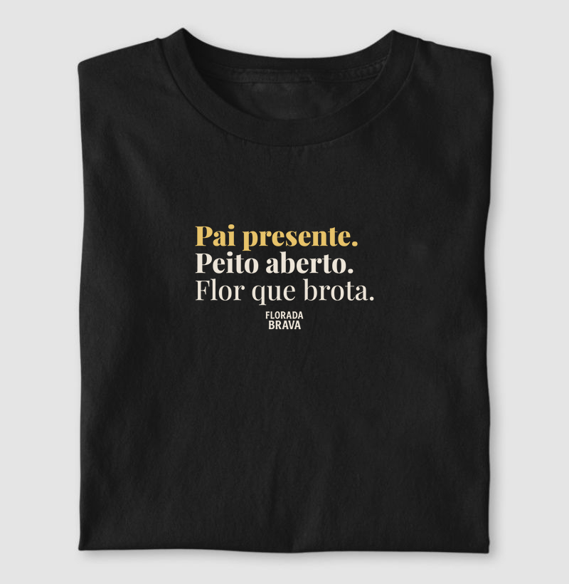 Pai presente. Peito aberto. Flor que brota.