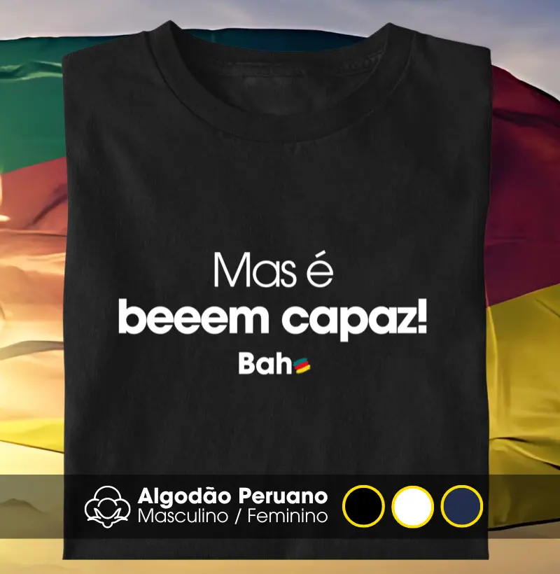 Mas é bem capaz!