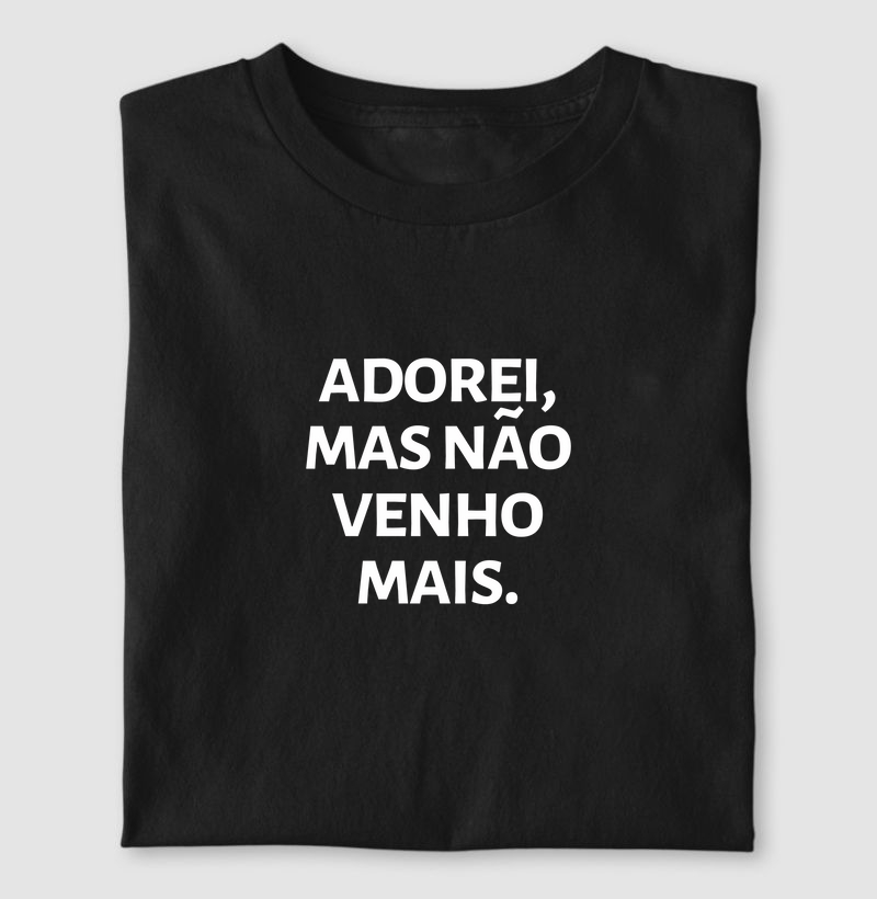 Adorei, mas não venho mais 